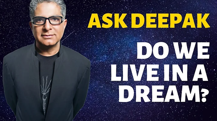 Do We Live In A Dream? Ask Deepak Chopra!