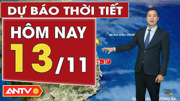 Dự báo thời tiết mới nhất hôm nay ngày 13/11: Bắc Bộ nắng, Nam Bộ chiều tối mưa | ANTV