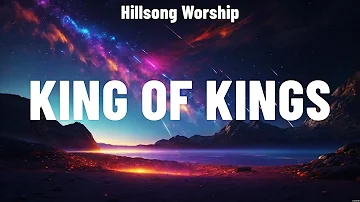 Hillsong Worship - King Of Kings (Lyrics) Bethel Music, Hillsong Worship
