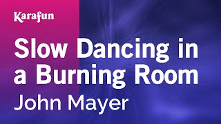 Slow Dancing in a Burning Room - John Mayer | Karaoke Version | KaraFun