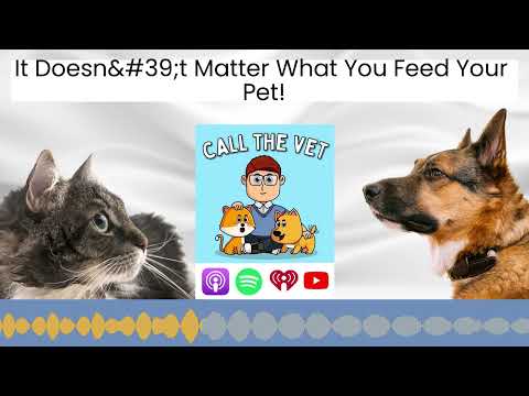 It Doesn't Matter What You Feed Your Pet!