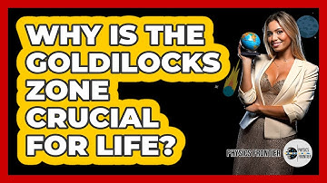 Why Is the Goldilocks Zone Crucial for Life?