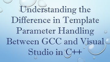 Understanding the Difference in Template Parameter Handling Between GCC and Visual Studio in C+ +