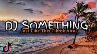 DJ SOMETHING JUST LIKE THIS |REMIX YANG VIRAL DULU