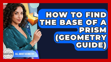 How To Find The Base Of A Prism (Geometry Guide) - All About Geometry