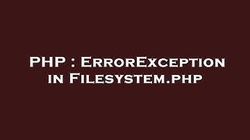 PHP : ErrorException in Filesystem.php