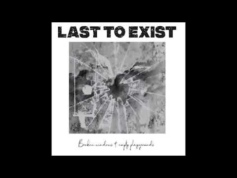 Last to Exist - Broken Windows & Empty Playgrounds