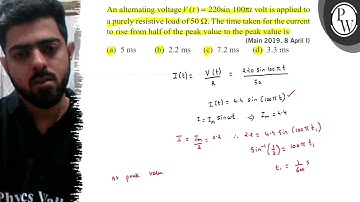 An alternating voltage V(t)=220 sin 100 π t volt is applied to a purely resistive load of 50 Ω. T...