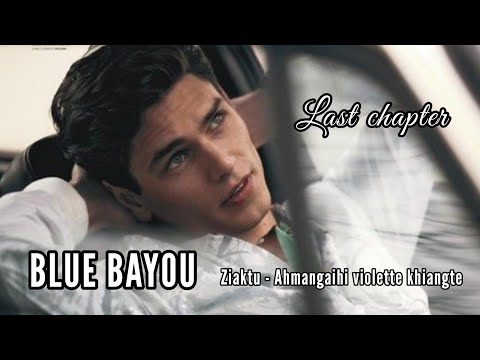 BLUE BAYOU || LAST CHAPTER - 40 || Ziaktu - Ahmangaihi violette khiangte