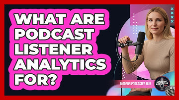 What Are Podcast Listener Analytics For?
