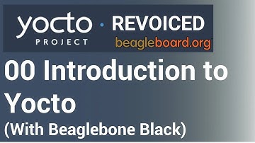 Yocto Tutorial - 00 Introduction to Yocto REVOICED - Building Linux for  BeagleBone Black