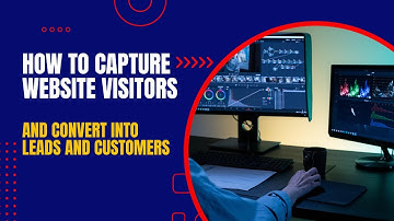 How To Capture Website Visitors and Convert into Leads and Customers Today!