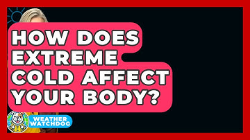 How Does Extreme Cold Affect Your Body? - Weather Watchdog