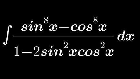 Integration of sin⁸x-cos⁸x/1-2sin²xcos²x