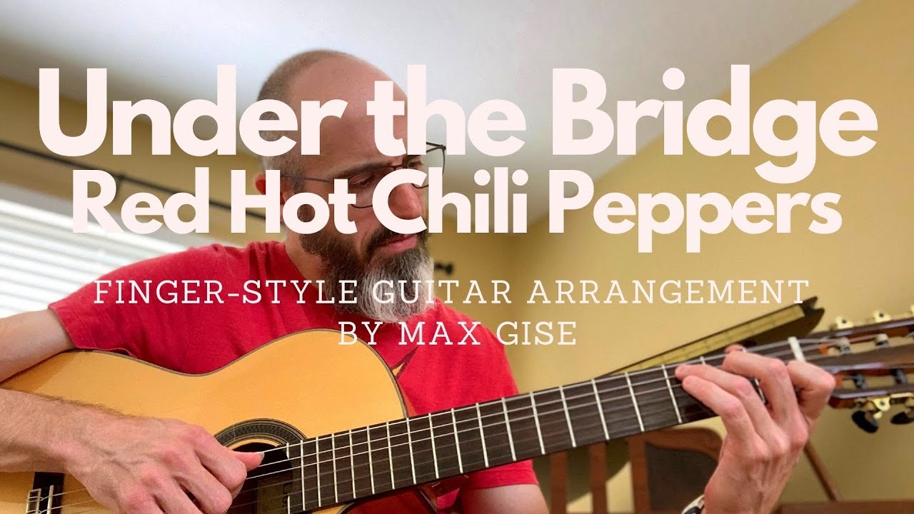 UNDER THE BRIDGE Red Hot Chili Peppers Fingerstyle Guitar Arrangement by Max Gise YouTube