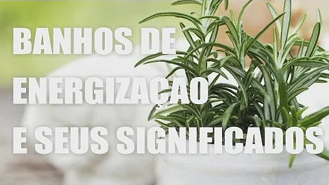 Qual o melhor banho de energização?