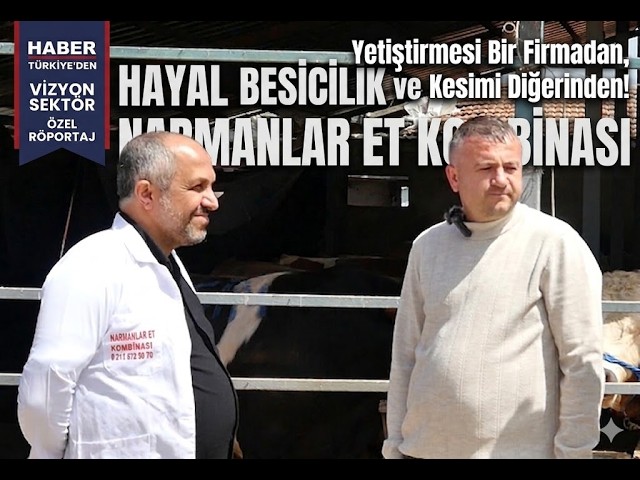 Sektörün İki Devi Esenyurt’ta Tek Çatıda: Hayal Besicilik ve Narman Et Kombinası