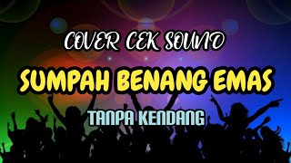 Cover Cek Sound ' SUMPAH BENANG EMAS ' Tanpa Kendang