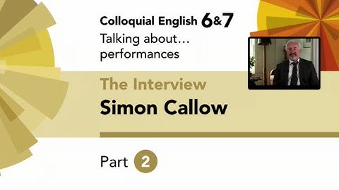 English File 4thE - Upper-Intermediate - Colloquial English 6&7 - The Interview: Simon Callow Part 2