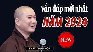 Vấn Đáp mới nhất năm.2024 _  Nghe Pháp Thầy Thích Pháp Hòa (VIDEO HAY NHẤT)