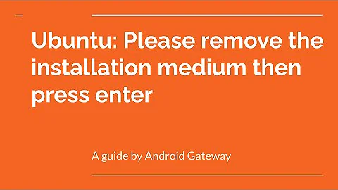 Ubuntu: Please remove the installation medium then press enter