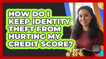 How Do I Keep Identity Theft From Hurting My Credit Score? - Latino Finance Experts