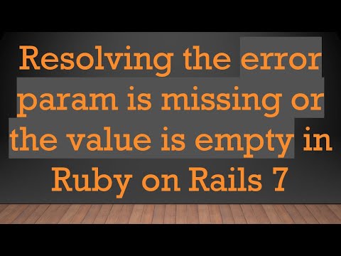 Resolving the error param is missing or the value is empty in Ruby on Rails 7