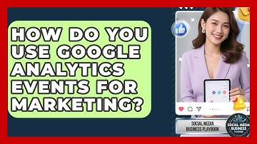How Do You Use Google Analytics Events For Marketing? - Social Media Business Playbook