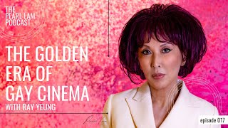 The Golden Era Of Gay Cinema | With Ray Yeung | The Pearl Lam Podcast