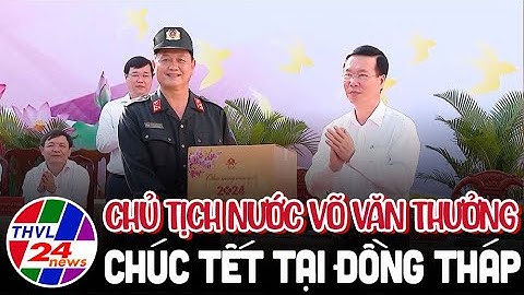 Chủ tịch nước Võ Văn Thưởng chúc Tết tại Đồng Tháp