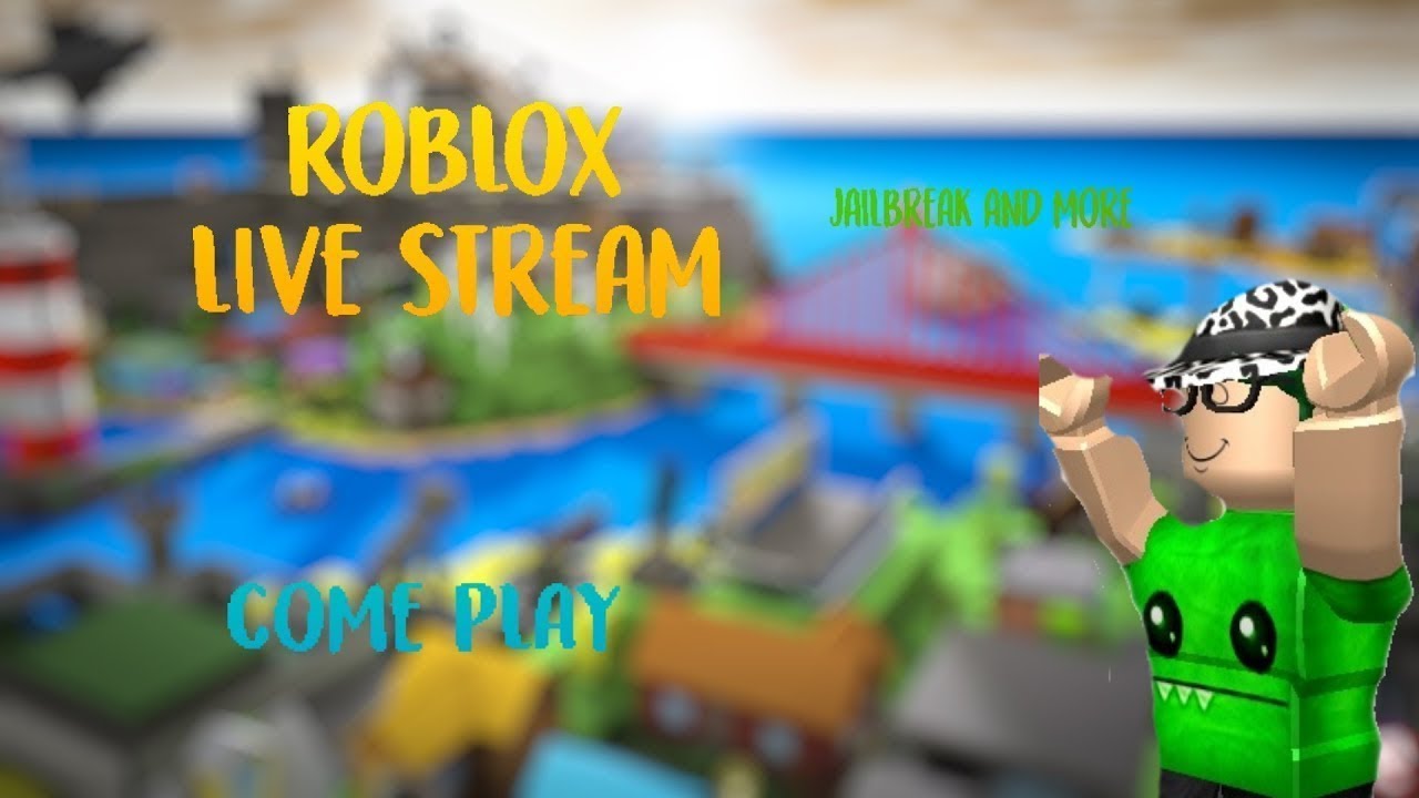 COME PLAY, ðŸ”´ JAILBREAK AND MORE! ðŸ”´ ROBLOX LIVE STREAM - YouTube - 