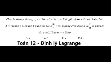 Toán 12: Định lý Lagrange: Cho các số thực dương a,b,c thỏa mãn abc=e.Biết giá trị lớn nhất của