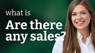 Unraveling Bargains: Understanding "Are there any sales?"