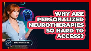 Why Are Personalized Neurotherapies So Hard To Access? - Neurotech Insight Pro