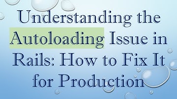 Understanding the Autoloading Issue in Rails: How to Fix It for Production