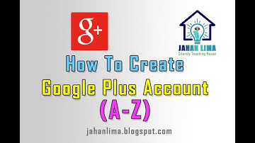 How To Create Google Plus Account ( A- Z)