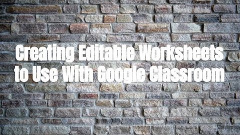 Creating Editable Worksheets for Google Classroom