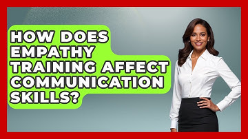 How Does Empathy Training Affect Communication Skills? - Better Family Relationships