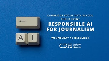 Responsible AI for Journalism | Cambridge Social Data School Public Event