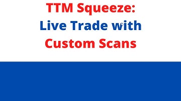 TTM Squeeze: Live Trade Using Custom Scans