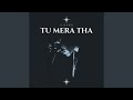 Tu Mera Tha Tu Mera Tha