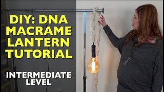 How To Make a DNA Macrame Lantern: Intermediate Level Tutorial