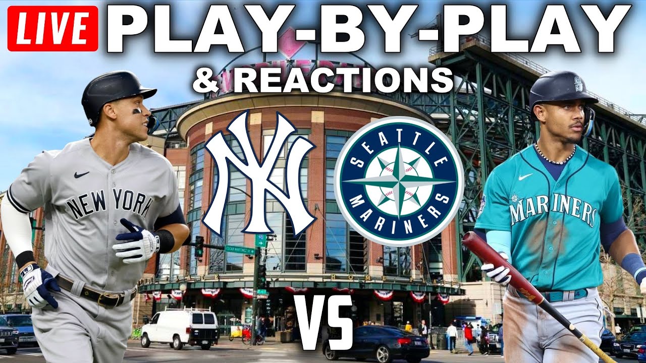 New York Yankees vs Seattle Mariners Live PlayByPlay & Reactions