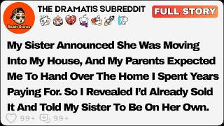 My Sister Announced She Was Moving Into My House, And My Parents... Reddit Relationship Stories