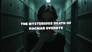 The Mysterious Death of Dagmar Overbye