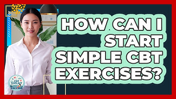 How Can I Start Simple CBT Exercises?