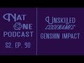 Nat one podcast ep90  unskilled codenames genshin impact