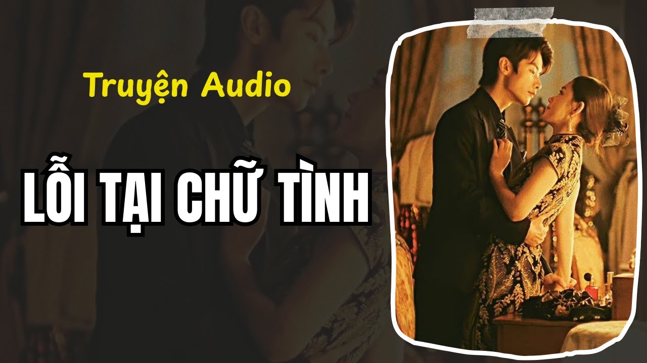 Truyện Audio/ Lỗi Tại Chữ Tình | Full Giang Ý Nhi