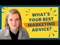 Whats your best marketing advice