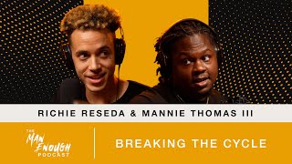 Richie Reseda & Mannie Thomas III: Breaking the Cycle | The Man Enough Podcast